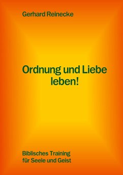 Ordnung und Liebe leben! - Reinecke, Gerhard