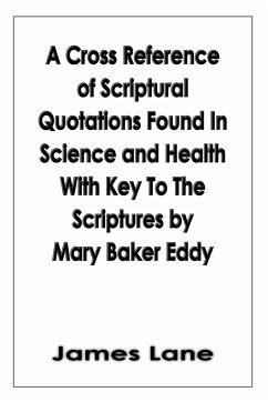 A Cross Reference of Scriptural Quotations Found In Science and Health With Key To The Scriptures by Mary Baker Eddy - Lane, James