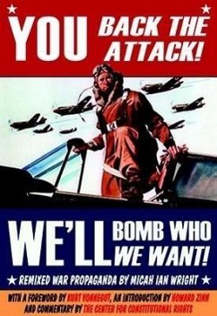 You Back the Attack! We'll Bomb Who We Want!: Remixed War Propaganda - Wright, Micah Ian