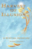 Harvest of Illusion, A Spiritual Adventure Harvest of Illusion, A Spiritual Adventure