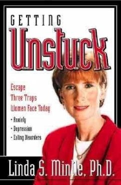 Getting Unstuck: Escape Three Traps Women Face Today: Anxiety, Depression and Eating Disorders - Mintle Ph. D., Linda