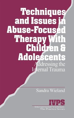 Techniques and Issues in Abuse-Focused Therapy with Children & Adolescents - Wieland, Sandra