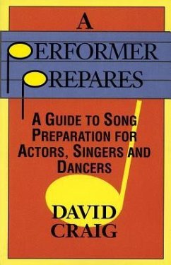A Performer Prepares: A Guide to Song Preparation for Actors Singers and Dancers - Craig, David