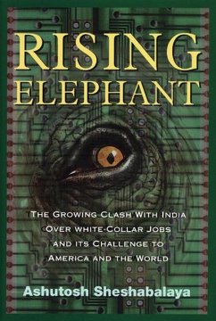 Rising Elephant: The Growing Clash with India Over White-Collar Jobs and Its Meaning for America and the World - Sheshabalaya, Ashutosh