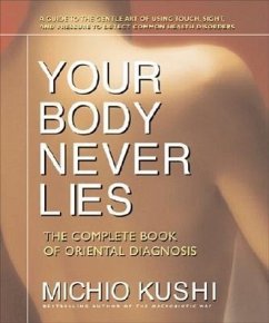Your Body Never Lies: The Complete Book of Oriental Diagnosis - Kushi, Michio