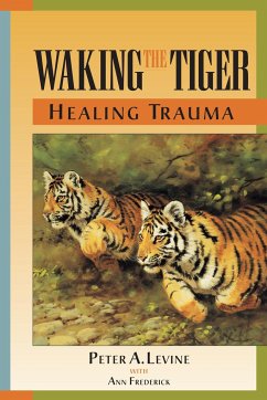 Waking the Tiger: Healing Trauma: The Innate Capacity to Transform Overwhelming Experiences - Levine, Peter A., Ph.D.
