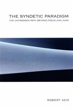 The Syndetic Paradigm: The Untrodden Path Beyond Freud and Jung - Aziz, Robert