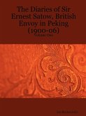 The Diaries of Sir Ernest Satow, British Envoy in Peking (1900-06) - Volume One