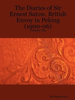 The Diaries of Sir Ernest Satow, British Envoy in Peking (1900-06) - Volume One - Satow, Ernest Mason