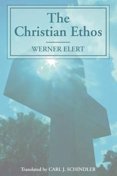 The Christian Ethos - Elert, Werner