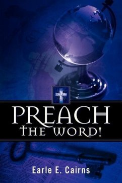 Preach the Word! - Cairns, Earle E.