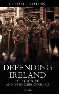 Defending Ireland: The Irish State and Its Enemies Since 1922 - O'Halpin, Eunan