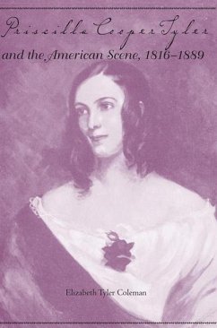 Priscilla Cooper Tyler and the American Scene, 1816-1889 - Coleman, Elizabeth Tyler
