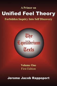 A Primer on Unified Feel Theory: Forbidden Inquiry Into Self Discovery (The Equilibrium Texts, Vol. 1)