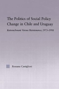 The Politics of Social Policy Change in Chile and Uruguay - Castiglioni Nunez, Rossana