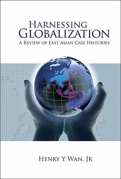 Harnessing Globalization: A Review of East Asian Case Histories - Wan, Henry Y