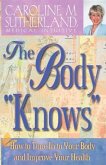 The Body &quote;Knows&quote;: How to Tune in to Your Body and Improve Your Health