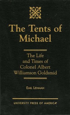 The Tents of Michael: The Life and Times of Colonel Albert Williamson Goldsmid - Lehman, Emil