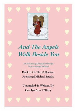 And The Angels Walk Beside You A Collection of Channeled Messages From Archangel Michael Book II Of The Collection Archangel Michael Speaks - O'Riley, Carolyn Ann