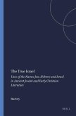 The True Israel: Uses of the Names Jew, Hebrew and Israel in Ancient Jewish and Early Christian Literature