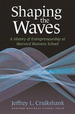 Shaping the Waves: A History of Entreprenuership at Harvard Business School - Cruikshank, Jeffrey L.