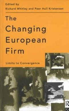 The Changing European Firm: Limits to Convergence - Kristensen, Peer Hull; Whitley, Richard; Peer Hull Kristensen, Richard Whitley