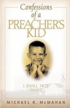 Confessions of a Preacher's Kid: I Shall Not Want - McMahan, Michael K.