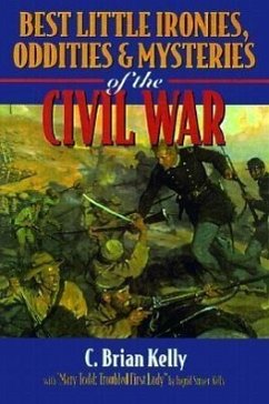 Best Little Ironies, Oddities, and Mysteries of the Civil War - Kelly, C Brian