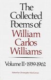The Collected Poems of Williams Carlos Williams: 1939-1962