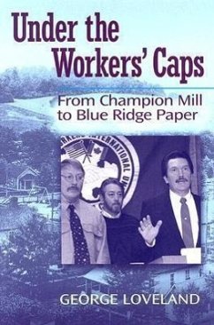 Under the Workers' Caps: From Champion Mill to Blue Ridge Paper - Loveland, George W.