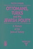 Ottomans, Turks and the Jewish Polity: A History of the Jews of Turkey