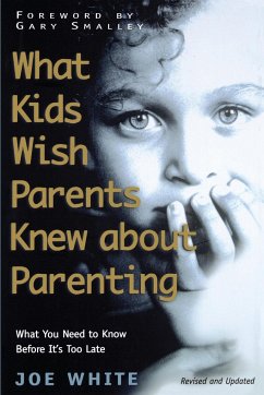 What Kids Wish Parents Knew about Parenting - White, Joe