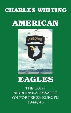 American Eagles. The 101st Airborne's Assault on Fortress Europe 1944/45 - Whiting, Charles Henry