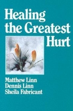 Healing the Greatest Hurt - Linn, Dennis; Linn, Sheila Fabricant; Linn, Matthew