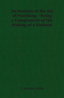 An Analysis of the Art of Practising - Being a Complement of the Making of a Violinist