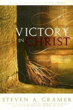 Victory in Christ: Living in a Temple Instead of a Prison - Cramer, Steven A.