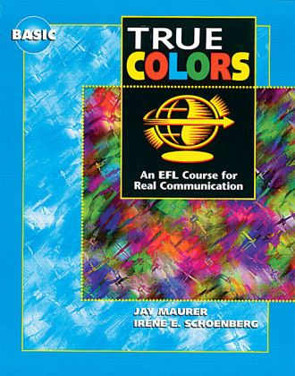 True Colors: An EFL Course for Real Communication, Basic Level True Colors: An EFL Course for Real Communication, Basic Level
