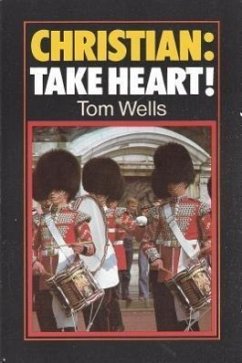 Christian Take Heart: - Wells, Tom