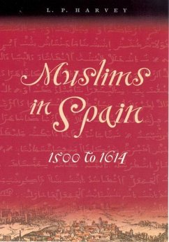 Muslims in Spain, 1500 to 1614 - Harvey, L. P.
