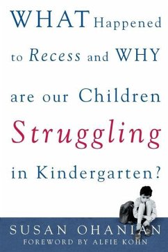 What Happened to Recess and Why Are Our Children Struggling in Kindergarten? - Ohanian, Susan