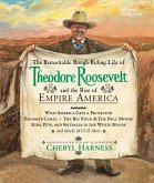 The Remarkable Rough-Riding Life of Theodore Roosevelt and the Rise of Empire America: Wild America Gets a Protector; Panama's Canal; The Big Stick &