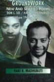 Groundwork: New and Selected Poems, Don L. Lee/Haki R. Madhubuti from 1966 - 1996