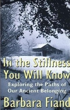 In the Stillness You Will Know: Exploring the Paths of Our Ancient Belonging - Fiand, Barbara