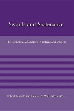 Swords and Sustenance: The Economics of Security in Belarus and Ukraine - Legvold, Robert / Wallander, Celeste A. (eds.)