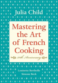Mastering the Art of French Cooking: Volume 1. 50th Anniversary Edition - Child, Julia;Bertholle, Louisette;Beck, Simone