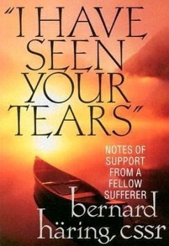 I Have Seen Your Tears: Notes of Support from a Fellow Sufferer - Haring, Bernard; Haring, Bernhard