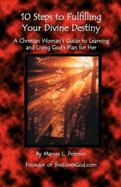 10 Steps to Fulfilling Your Divine Destiny: A Christian Woman's Guide to Learning & Living God's Plan for Her - Pehrson, Marnie L.