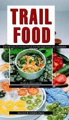 Trail Food: Drying and Cooking Food for Backpacking and Paddling - Kesselheim, Alan S