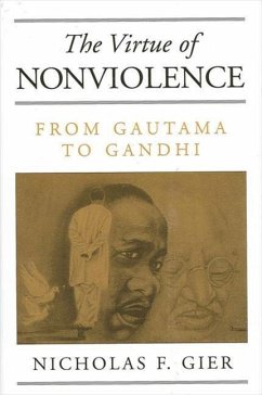 The Virtue of Nonviolence: From Gautama to Gandhi - Gier, Nicholas F.