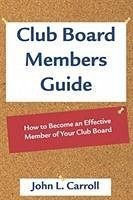 Club Board Members Guide - Carroll, John L